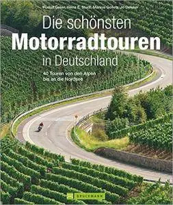 Die schönsten Motorradtouren in Deutschland: 40 Touren von den Alpen bis an die Nordsee