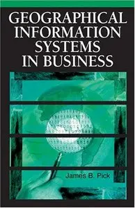 Geographic Information Systems in Business by James Pick 