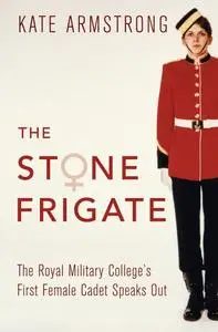 The Stone Frigate: The Royal Military College's First Female Cadet Speaks Out