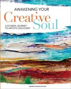 Awakening Your Creative Soul: A 52-Week Journey to Artistic Discovery