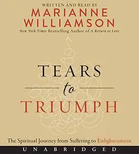 Tears to Triumph: The Spiritual Journey from Suffering to Enlightenment [Audiobook]