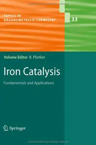 Iron Catalysis: Fundamentals and Applications (Topics in Organometallic Chemistry) (Repost)
