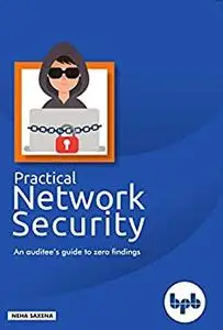 Practical Network Security: An auditee’s guide to zero findings: An auditee's guide to zero findings