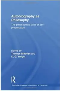 Autobiography as Philosophy: The Philosophical Uses of Self-Presentation