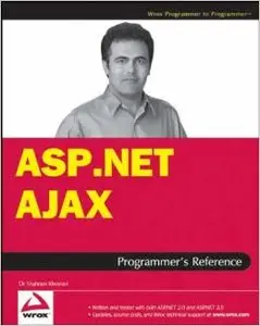 ASP.NET AJAX Programmer's Reference: with ASP.NET 2.0 or ASP.NET 3.5 by Shahram Khosravi