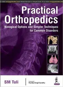 Practical Orthopedics Biological Options and Simpler Techniques for Common Disorders