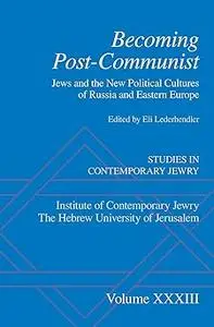 Becoming Post-Communist: Jews And The New Political Cultures Of Russia And Eastern Europe