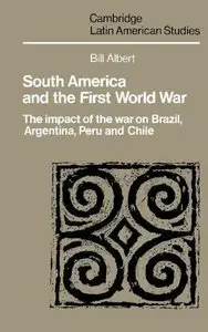 South America and the First World War: The Impact of the War on Brazil, Argentina, Peru and Chile (repost)