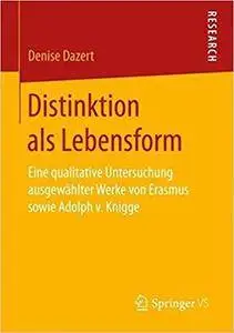 Distinktion als Lebensform: Eine qualitative Untersuchung ausgewählter Werke von Erasmus sowie Adolph v. Knigge