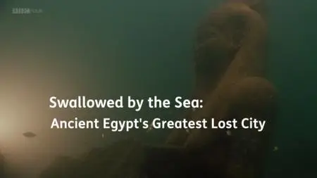 BBC - Swallowed by the Sea: Ancient Egypt's Greatest Lost City (2014)