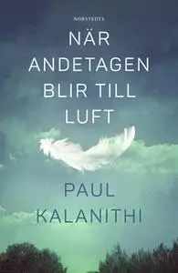 «När andetagen blir till luft» by Paul Kalanithi