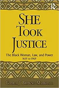 She Took Justice: The Black Woman, Law, and Power 1619 to 1969