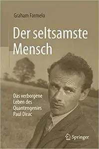 Der seltsamste Mensch: Das verborgene Leben des Quantengenies Paul Dirac