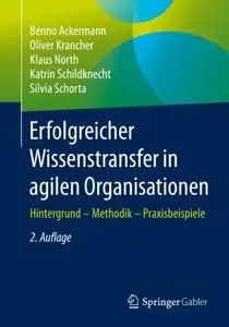 Erfolgreicher Wissenstransfer in agilen Organisationen: Hintergrund – Methodik – Praxisbeispiele