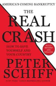 The Real Crash: America's Coming Bankruptcy - How to Save Yourself and Your Country, Revised Edition