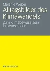 Alltagsbilder des Klimawandels: Zum Klimabewusstsein in Deutschland