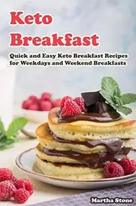 Keto Breakfast: Quick and Easy Keto Breakfast Recipes for Weekdays and Weekend Breakfasts
