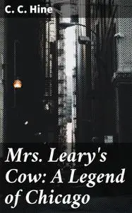 «Mrs. Leary's Cow: A Legend of Chicago» by C.C. Hine