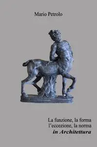 La funzione, la forma, l’eccezione, la norma in Architettura