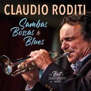 Claudio Roditi - Sambas, Bossas and Blues: The Best of Claudio Roditi on Resonance (2020)