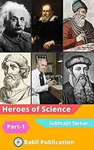 Heroes of Science: Scientists who have Changed the World