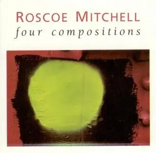 Roscoe Mitchell - Four Compositions (1987) (Repost)