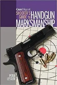 Gun Digest Shooter's Guide to Handgun Marksmanship