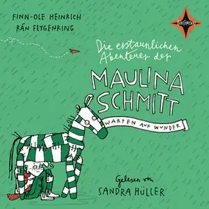 «Die erstaunlichen Abenteuer der Maulina Schmitt: Warten auf Wunder» by Finn-Ole Heinrich,Rán Flygenring