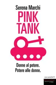 Serena Marchi - Pink tank. Donne al potere. Potere alle donne