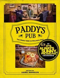 Paddy's Pub: The Worst Bar in Philadelphia: An It's Always Sunny in Philadelphia Cookbook