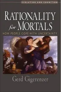 Rationality for Mortals: How People Cope with Uncertainty (Repost)