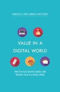 Value in a Digital World: How to assess business models and measure value in a digital world