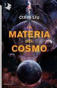 Cixin Liu - La materia del cosmo