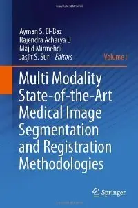 Multi Modality State-of-the-Art Medical Image Segmentation and Registration Methodologies: Volume 1 (repost)