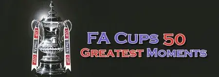 FA Cups 50 Greatest Moments (2014)
