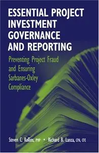 Essential Project Investment Governance and Reporting: Preventing Project Fraud And Ensuring Sarbanes-Oxley Compliance (Repost)