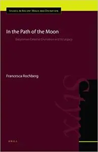 In the Path of the Moon: Babylonian Celestial Divination and Its Legacy