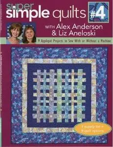 Super Simple Quilts #4 with Alex Anderson & Liz Aneloski: 9 Applique Projects to Sew With or Without a Machine (repost)