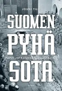 «Suomen pyhä sota – Papit jatkosodan julistajina» by Jouni Tilli