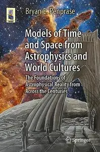 Models of Time and Space from Astrophysics and World Cultures