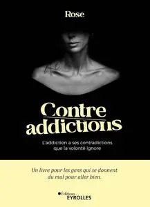Contre-addictions : L'addiction a ses contradictions que la volonté ignore - Rose