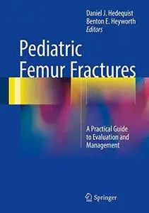 Pediatric Femur Fractures: A Practical Guide to Evaluation and Management [Repost]