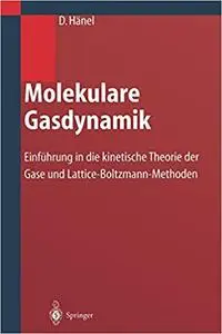 Molekulare Gasdynamik: Einführung in die kinetische Theorie der Gase und Lattice-Boltzmann-Methoden