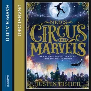 «Ned’s Circus of Marvels» by Justin Fisher