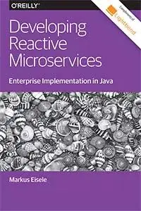 Developing Reactive Microservices: Enterprise Implementation in Java by Markus Eisele