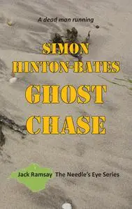 «Ghost Chase: A Dead Man Running» by Simon Hinton-Bates