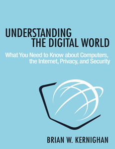 Understanding the Digital World : What You Need to Know About Computers, the Internet, Privacy, and Security