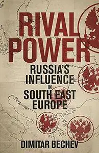 Rival Power: Russia's Influence in Southeast Europe