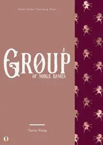 «A Group of Noble Dames» by Thomas Hardy