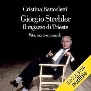 «Giorgio Strehler? Il ragazzo di Trieste. Vita, morte e miracoli» by Cristina Battocletti